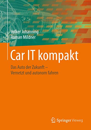 Car IT kompakt: Das Auto der Zukunft – Vernetzt und autonom fahren von Springer Vieweg